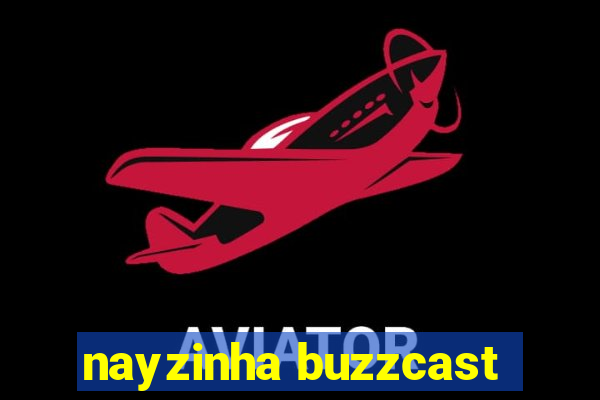 nayzinha buzzcast